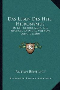 Cover image for Das Leben Des Heil. Hieronymus: In Der Uebersetzung Des Bischofs Johannes VIII Von Olmutz (1880)