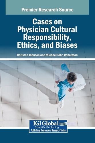 Cover image for Cases on Physician Cultural Responsibility, Ethics, and Biases