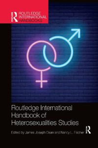 Cover image for Routledge International Handbook of Heterosexualities Studies