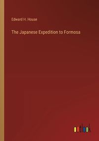 Cover image for The Japanese Expedition to Formosa