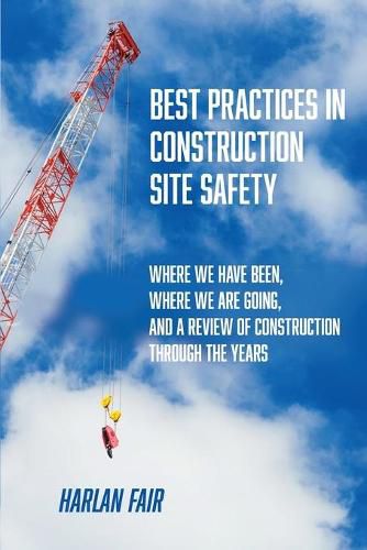 Cover image for Best Practices in Construction Site Safety: Where We have Been, Where We are Going, and a Review of Construction Through the Years