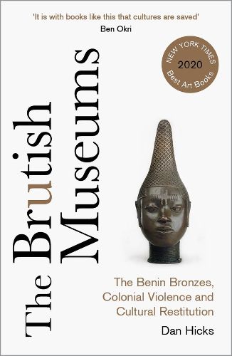 Cover image for The Brutish Museums: The Benin Bronzes, Colonial Violence and Cultural Restitution