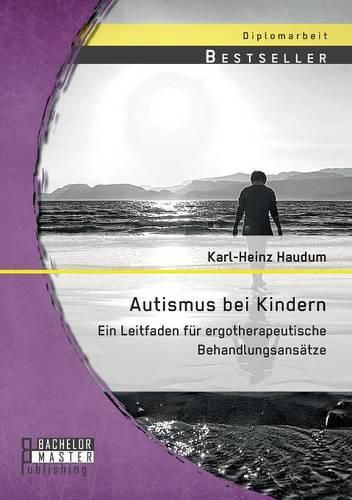 Cover image for Autismus bei Kindern: Ein Leitfaden fur ergotherapeutische Behandlungsansatze