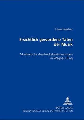 Cover image for Ersichtlich gewordene Taten der Musik: Musikalische Ausdrucksbestimmungen in Wagners  Ring