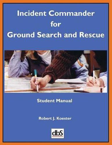 Cover image for Incident Commander for Ground Search and Rescue: Student Manual