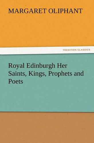 Cover image for Royal Edinburgh Her Saints, Kings, Prophets and Poets