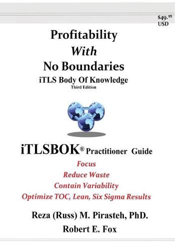 Profitability With No Boundaries: iTLSBOK(R) (iTLS Body Of Knowledge) Practitioner Guide - Optimizing TOC, Lean, Six Sigma Results