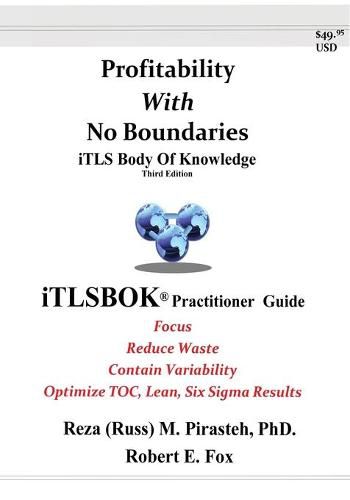 Cover image for Profitability With No Boundaries: iTLSBOK(R) (iTLS Body Of Knowledge) Practitioner Guide - Optimizing TOC, Lean, Six Sigma Results