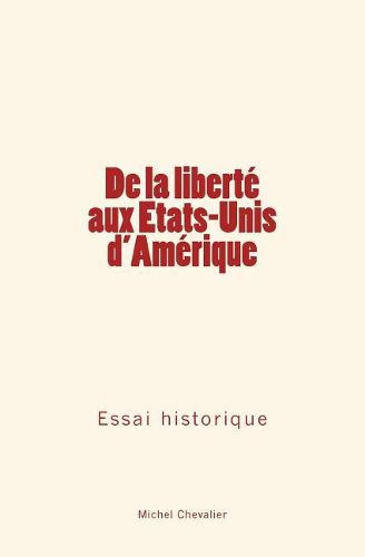 De la liberte aux Etats-Unis d'Amerique: Essai historique