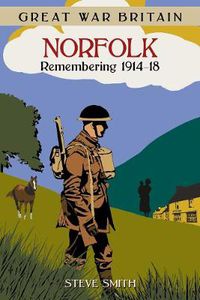 Cover image for Great War Britain Norfolk: Remembering 1914-18