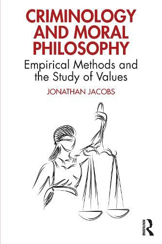 Cover image for Criminology and Moral Philosophy: Empirical Methods and the Study of Values