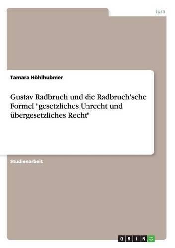 Cover image for Gustav Radbruch und die Radbruch'sche Formel gesetzliches Unrecht und ubergesetzliches Recht