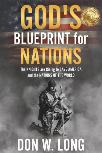 Cover image for God's Blueprint for Nations: The KNIGHTS are Rising to SAVE AMERICA and the NATIONS OF THE WORLD