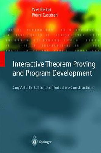 Cover image for Interactive Theorem Proving and Program Development: Coq'Art: The Calculus of Inductive Constructions