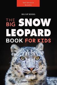 Cover image for Snow Leopards: The Big Snow Leopard Book for kids