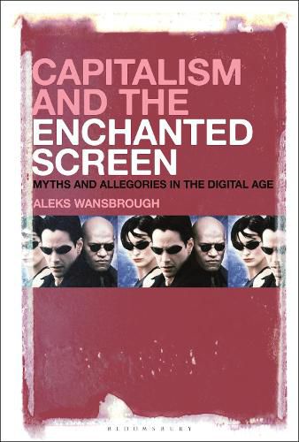 Cover image for Capitalism and the Enchanted Screen: Myths and Allegories in the Digital Age