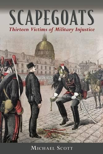 Cover image for Scapegoats: Thirteen Victims of Military Injustice