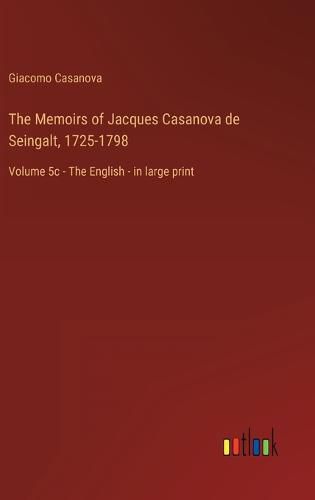 Cover image for The Memoirs of Jacques Casanova de Seingalt, 1725-1798