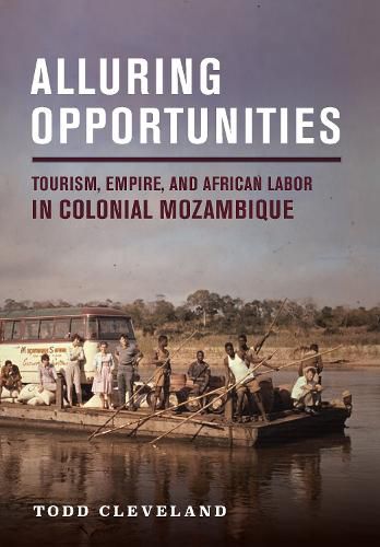 Cover image for Alluring Opportunities: Tourism, Empire, and African Labor in Colonial Mozambique