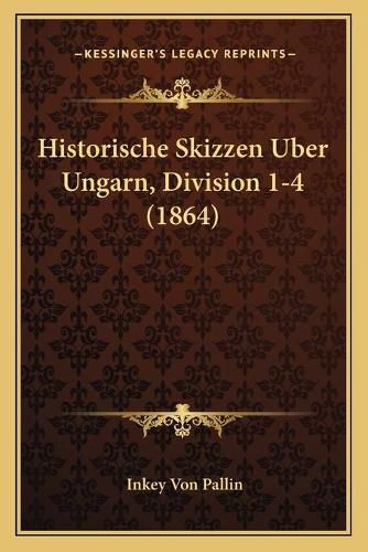 Cover image for Historische Skizzen Uber Ungarn, Division 1-4 (1864)