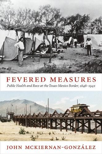 Cover image for Fevered Measures: Public Health and Race at the Texas-Mexico Border, 1848-1942