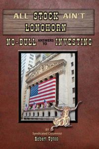 Cover image for All Stock Ain't Longhorn: No-Bull Answers to Investing