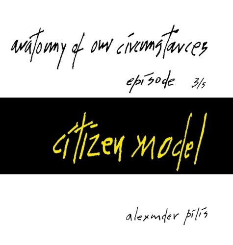 Cover image for anatomy of our circumstances - citizen model - episode 3/5 - alexander pilis