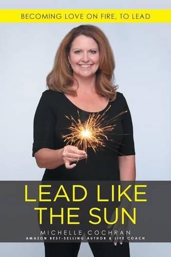 Cover image for Lead Like The Sun: Becoming Love On Fire, To Lead