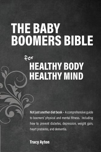 Cover image for The Baby Boomers Bible: For Healthy Body Healthy Mind