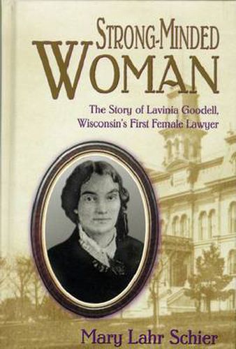 Strong-minded Woman: The Story of Lavinia Goodell, Wisconsin's First Female Lawyer