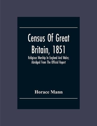 Cover image for Census Of Great Britain, 1851: Religious Worship In England And Wales; Abridged From The Official Report
