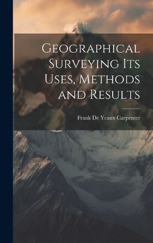 Cover image for Geographical Surveying Its Uses, Methods and Results