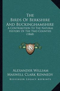 Cover image for The Birds of Berkshire and Buckinghamshire: A Contribution to the Natural History of the Two Counties (1868)