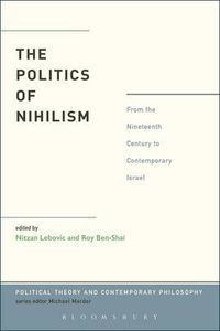 Cover image for The Politics of Nihilism: From the Nineteenth Century to Contemporary Israel