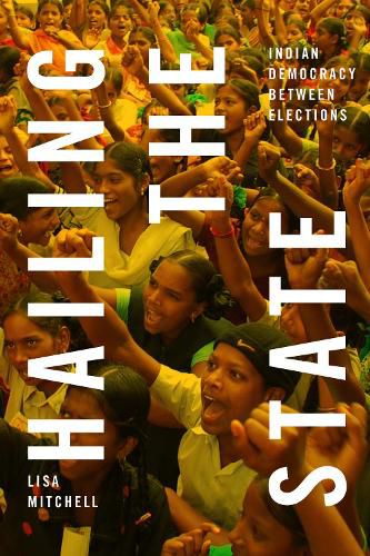 Cover image for Hailing the State: Indian Democracy between Elections