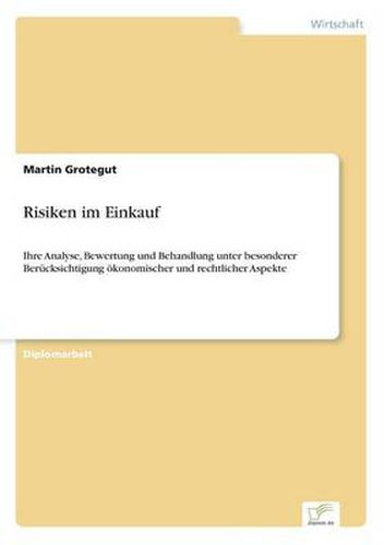 Cover image for Risiken im Einkauf: Ihre Analyse, Bewertung und Behandlung unter besonderer Berucksichtigung oekonomischer und rechtlicher Aspekte