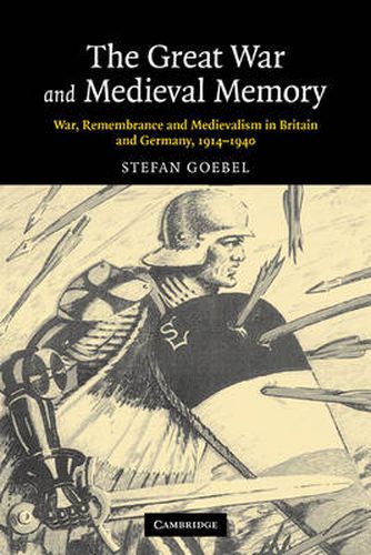 Cover image for The Great War and Medieval Memory: War, Remembrance and Medievalism in Britain and Germany, 1914-1940