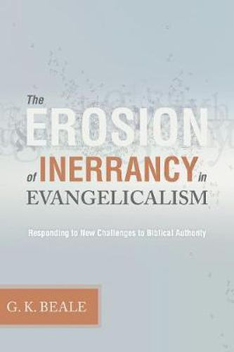 The Erosion of Inerrancy in Evangelicalism: Responding to New Challenges to Biblical Authority