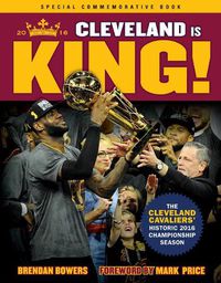 Cover image for Cleveland Is King: The Cleveland Cavaliers' Historic 2016 Championship Season