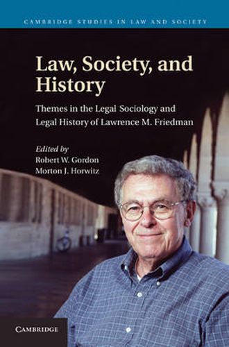 Law, Society, and History: Themes in the Legal Sociology and Legal History of Lawrence M. Friedman