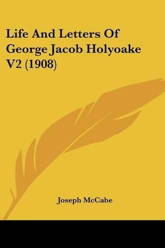 Life and Letters of George Jacob Holyoake V2 (1908)