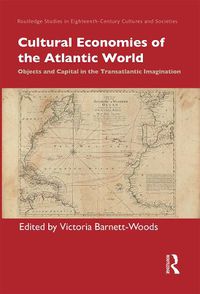 Cover image for Cultural Economies of the Atlantic World: Objects and Capital in the Transatlantic Imagination