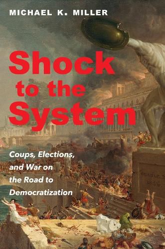 Cover image for Shock to the System: Coups, Elections, and War on the Road to Democratization