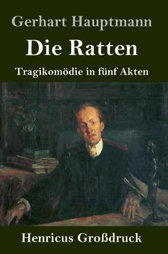 Die Ratten (Grossdruck): Tragikomoedie in funf Akten