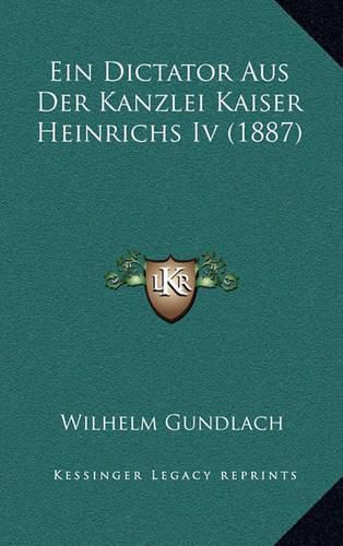 Ein Dictator Aus Der Kanzlei Kaiser Heinrichs IV (1887)