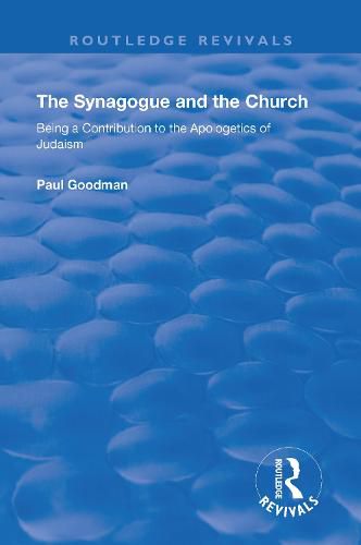 The Synagogue and the Church: Being a Contribution to the Apologetics of Judaism