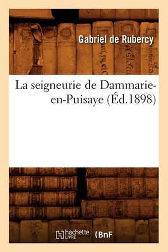 Cover image for La Seigneurie de Dammarie-En-Puisaye (Ed.1898)