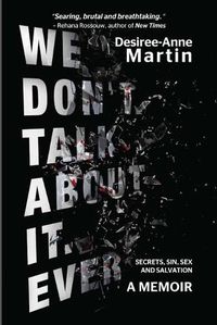 Cover image for We Don't Talk About It. Ever: Secrets. Sin. Sex. Salvation