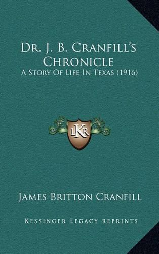 Cover image for Dr. J. B. Cranfill's Chronicle: A Story of Life in Texas (1916)