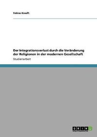 Cover image for Der Integrationsverlust durch die Veranderung der Religionen in der modernen Gesellschaft